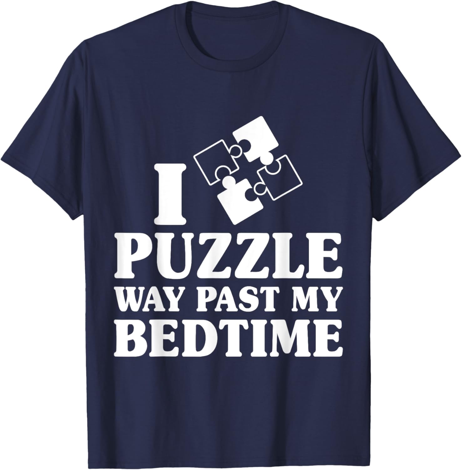 Funny I Puzzle Way Past My Bedtime Cute Jigsaw Puzzle T-Shirt - T-Shirt | Navy