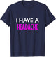 I Have A Headache Funny Sarcastic Joke T-Shirt - T-Shirt | Navy