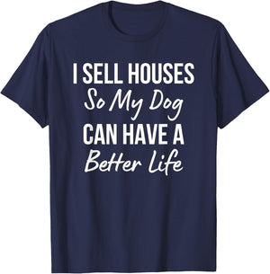 I Sell Houses So My Dog Can Have a Better Life Realtor Agent Women T-Shirt - T-Shirt | Navy