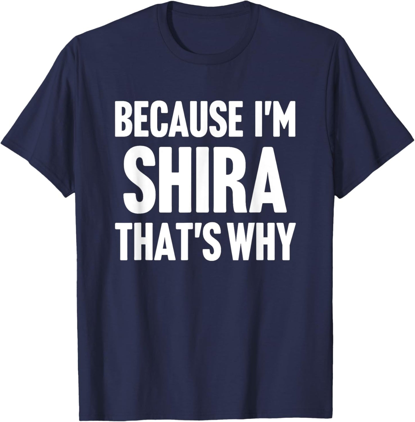 Because I'm Shira That's Why Am Personalized Name T-Shirt - T-Shirt | Navy