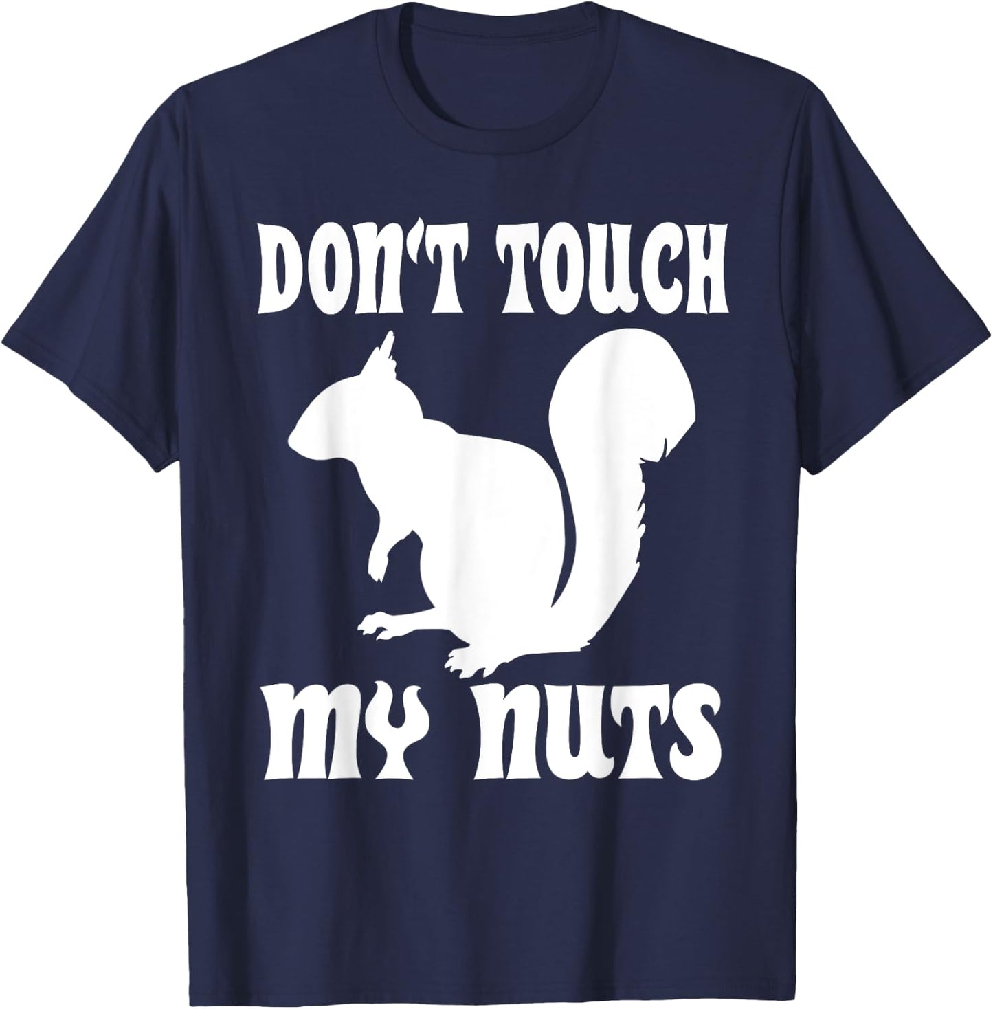 Don't Touch My Nuts Funny Squirrel T-Shirt - T-Shirt | Navy