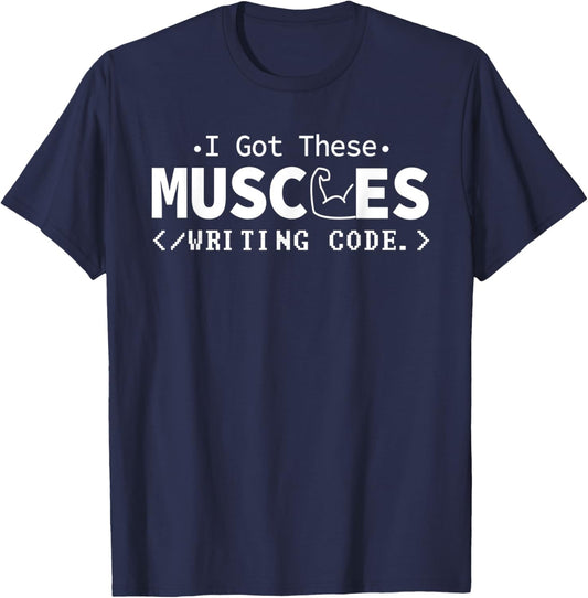 I Got These Muscles Writing Code Funny Computer Coding Nerd T-Shirt - T-Shirt | Navy
