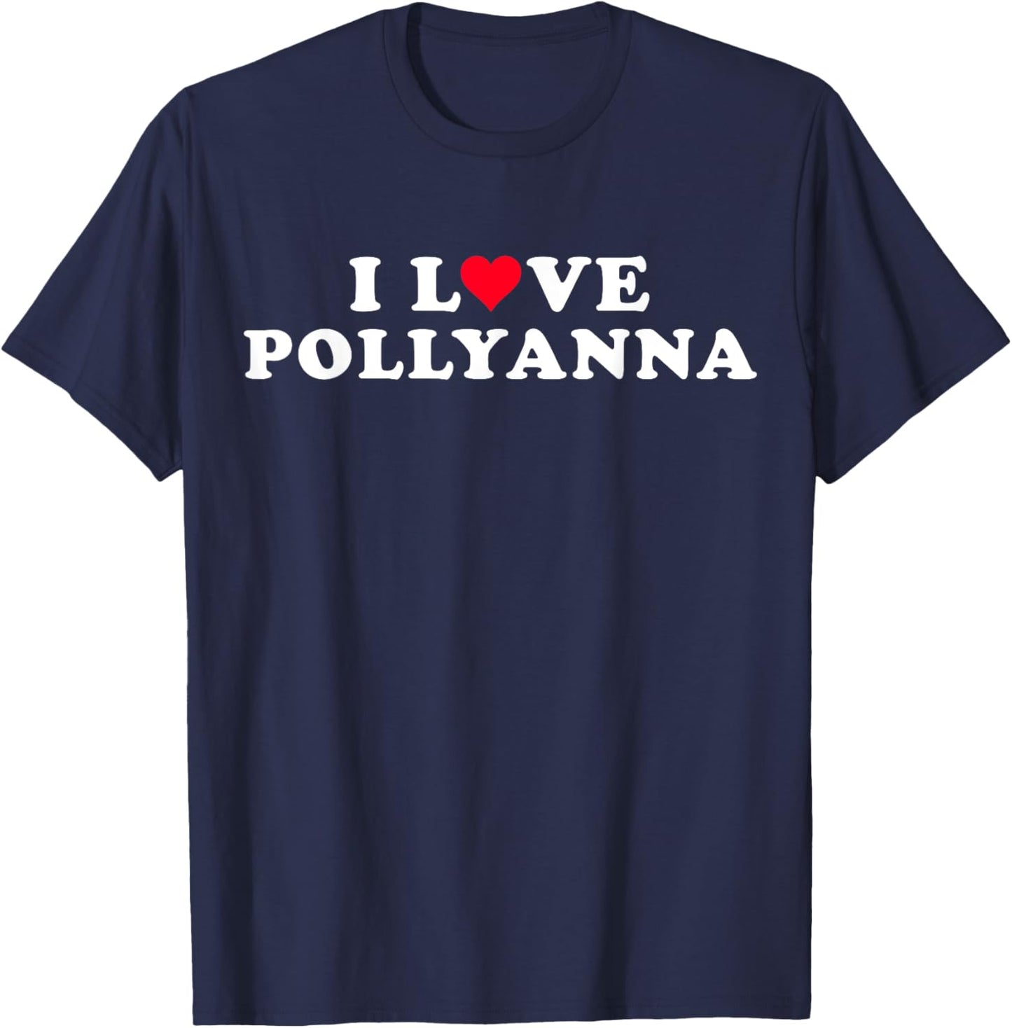 I Love Pollyanna Girlfriend & Boyfriend Pollyanna Name T-Shirt - T-Shirt | Navy