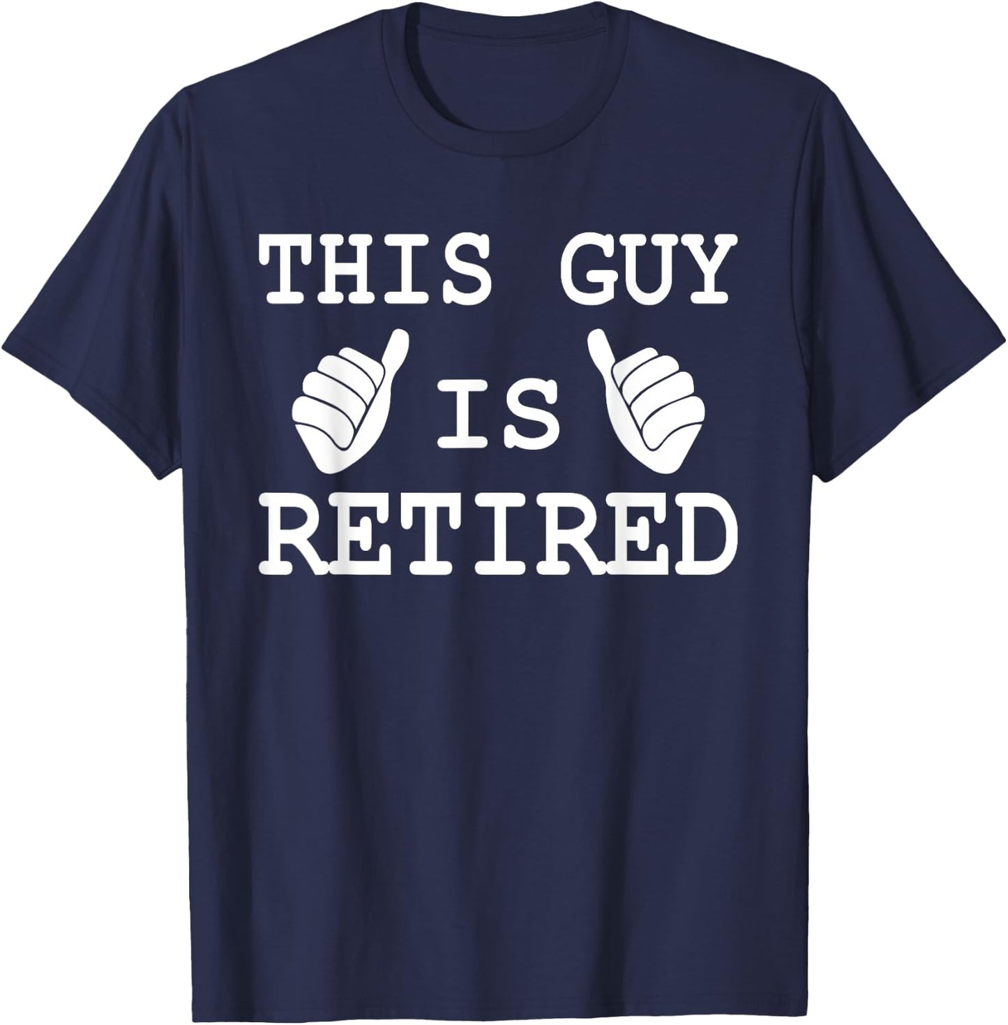 This Guy is Retired Funny Men Women Unique Retirement Ideas T-Shirt - T-Shirt | Navy