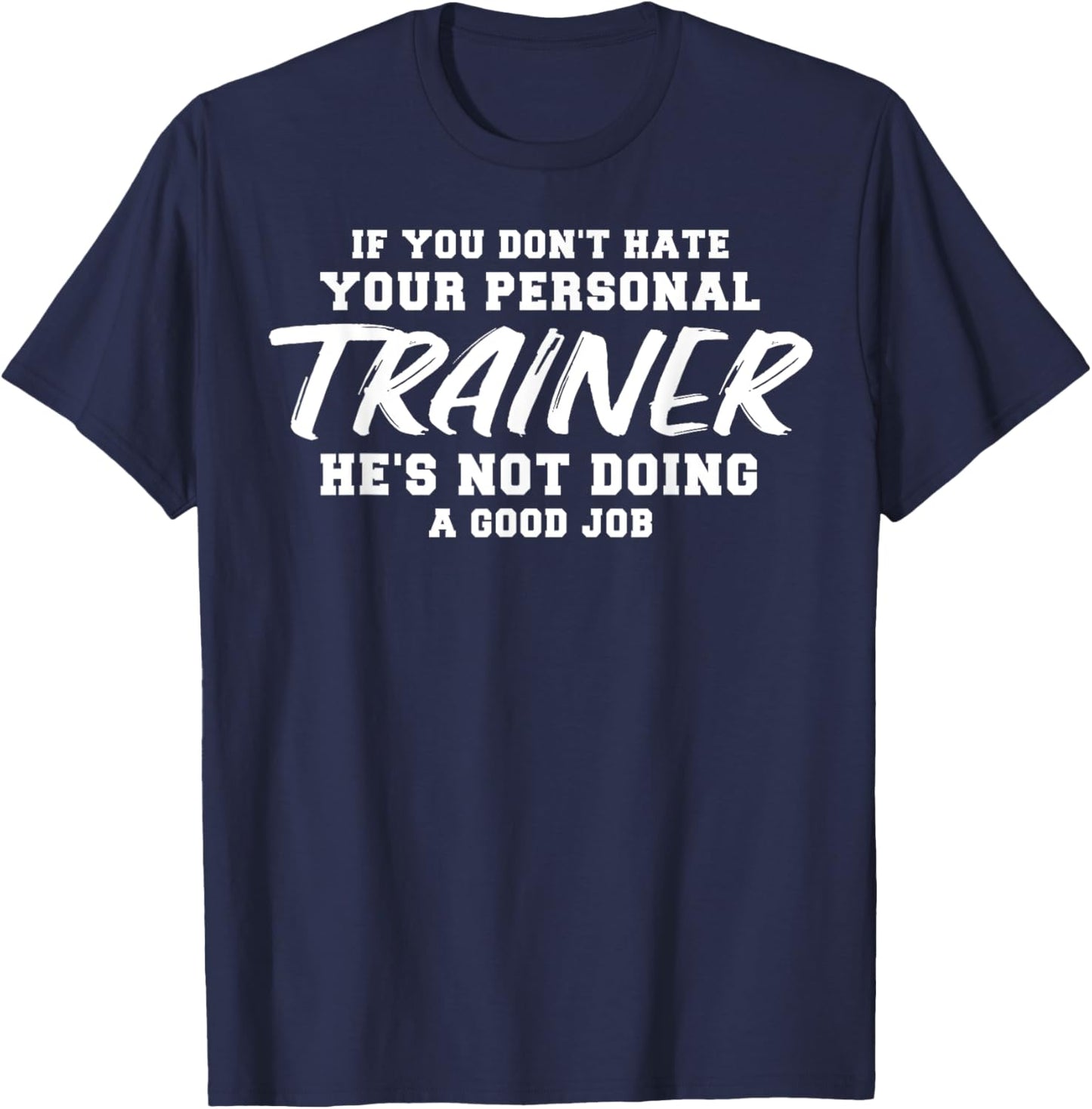 If you don't hate your personal trainer T-Shirt - T-Shirt | Navy