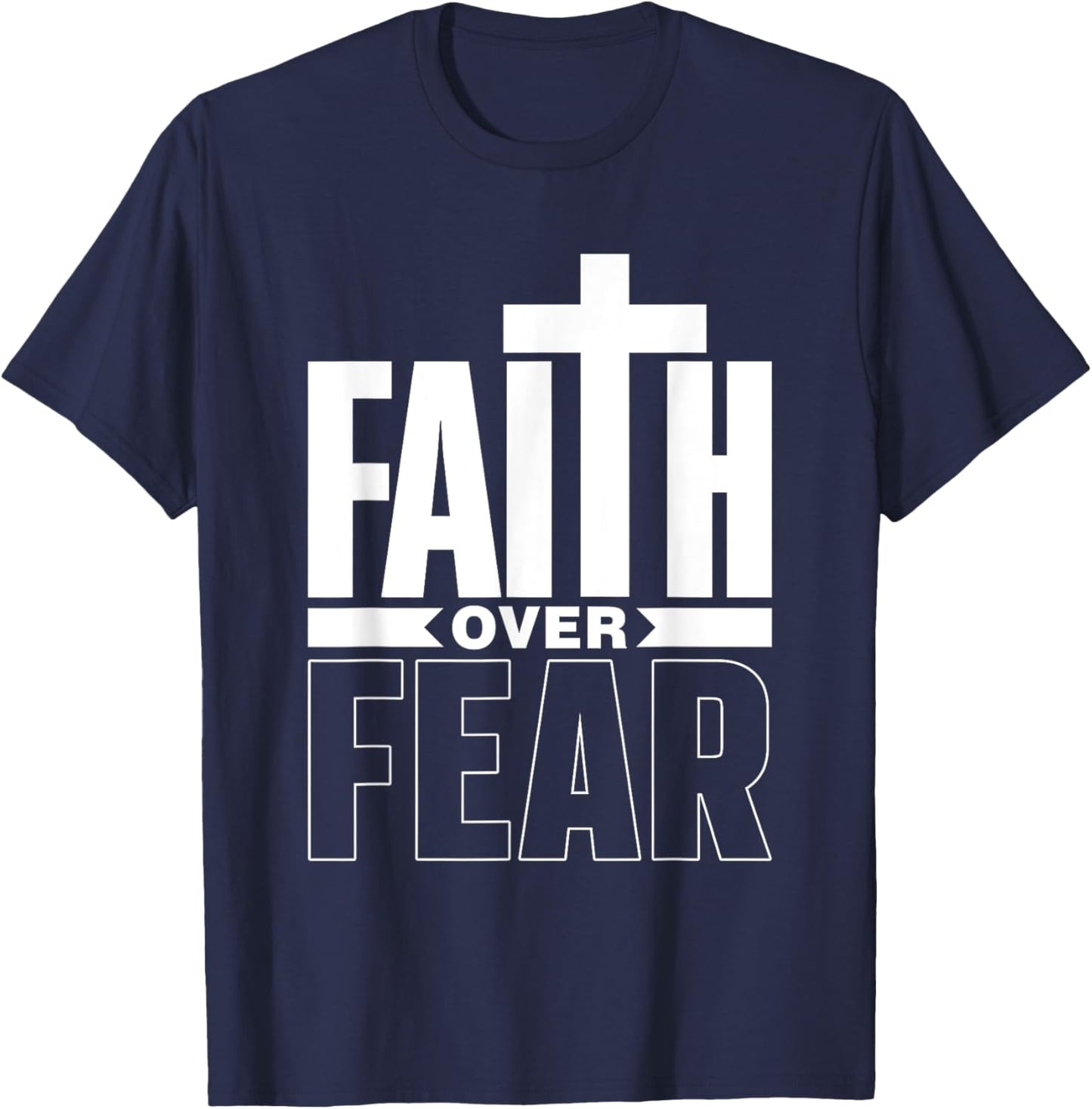 Faith Over Fear Jesus Religious Bible Lord Faith Over Fear T-Shirt - T-Shirt | Navy