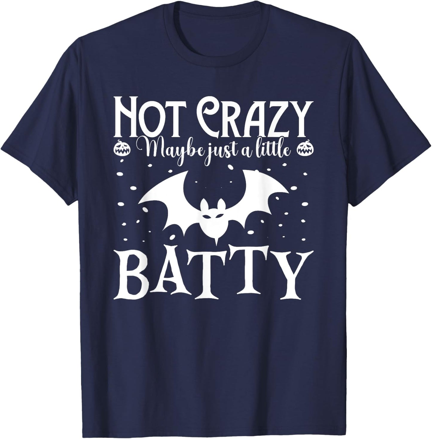 Funny Halloween Costume Not Crazy Maybe Just A Little Batty T-Shirt - T-Shirt | Navy