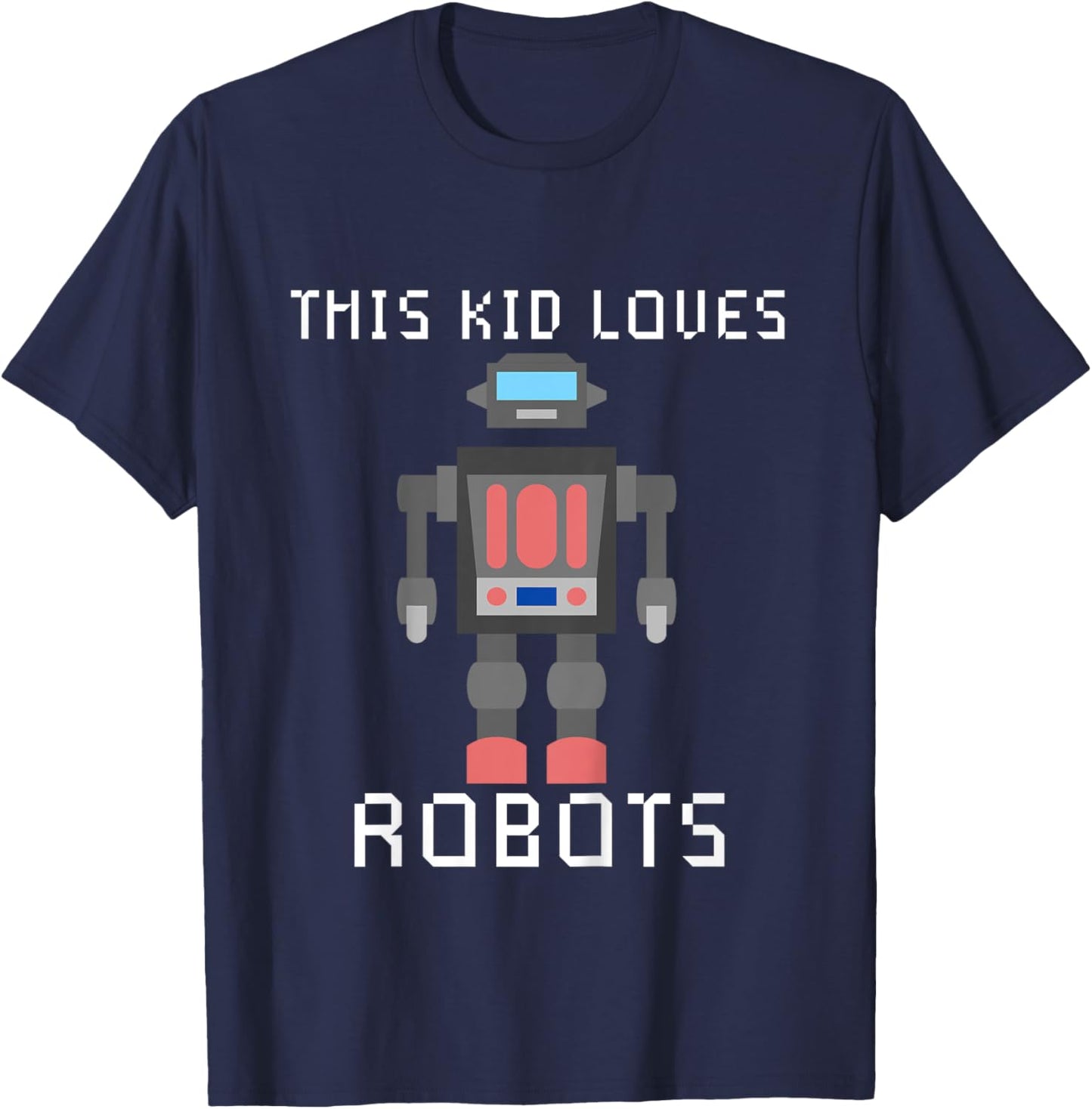 I love Robot Gift All Ages Robotic Kids Girls Boys Robot T-Shirt - T-Shirt | Navy