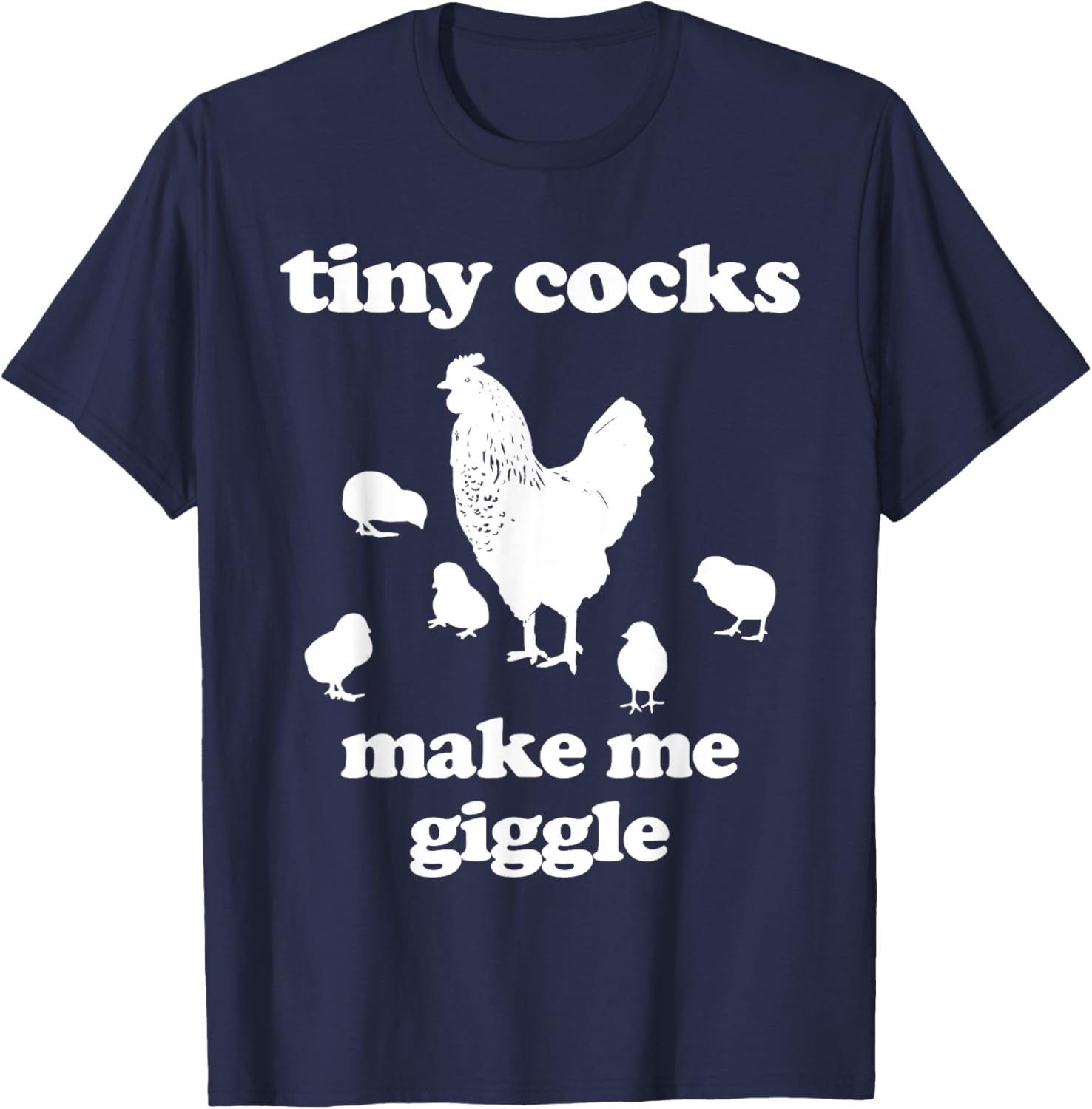Tiny Cocks Make Me Giggle Shirt Chicken Funny Saying Quote T-Shirt - T-Shirt | Navy