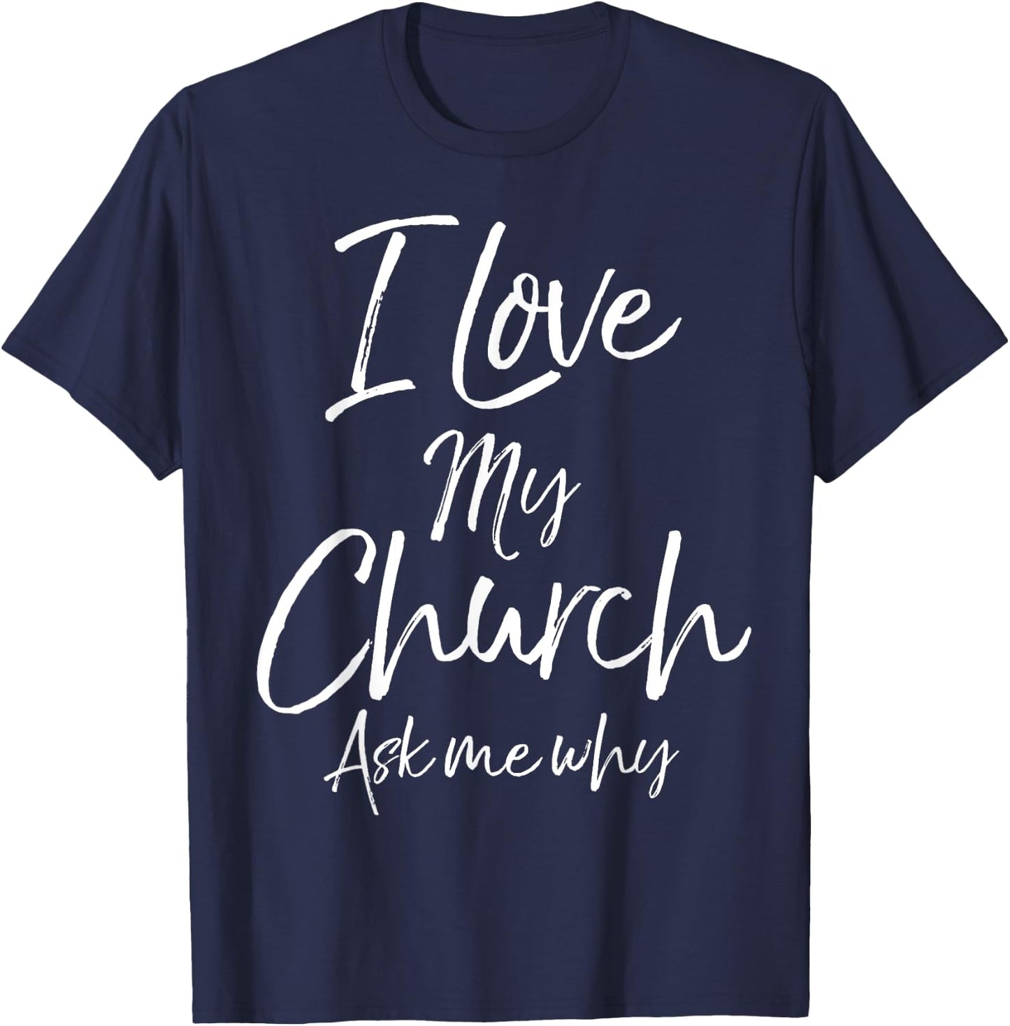 Matching Church Evangelism Quote I Love My Church Ask Me Why T-Shirt - T-Shirt | Navy
