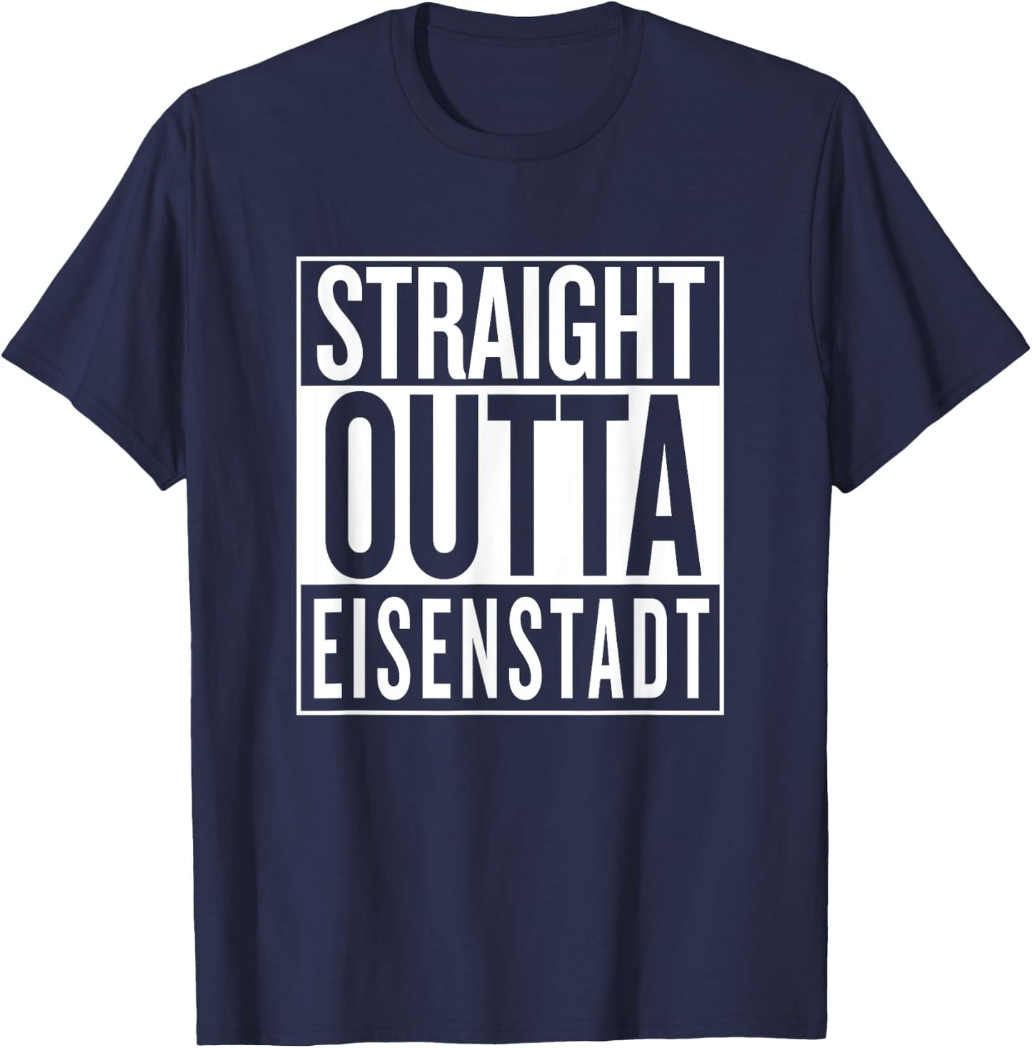 Straight Outta Eisenstadt Burgenland Österreich Austria T-Shirt - T-Shirt | Navy
