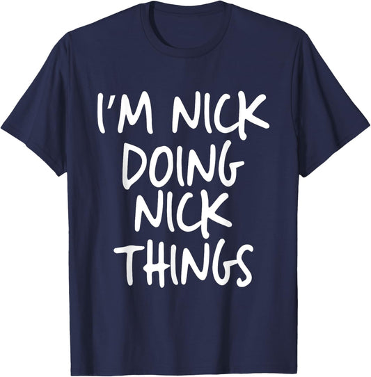 I'm Nick Doing Nick Things Personalized Funny First Name T-Shirt - T-Shirt | Navy