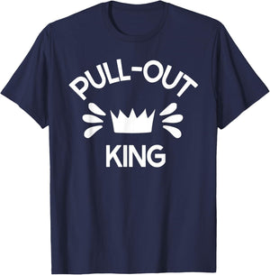 Pull Out King Inappropriate Adult Humor Novelty T-Shirt - T-Shirt | Navy