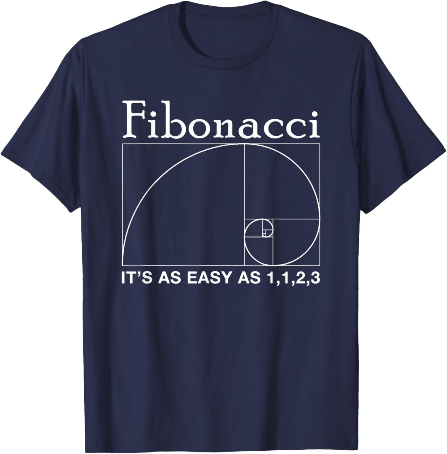 Fibonacci, It's as Easy as 1, 1, 2, 3 Fibonacci Sequence T-Shirt - T-Shirt | Navy