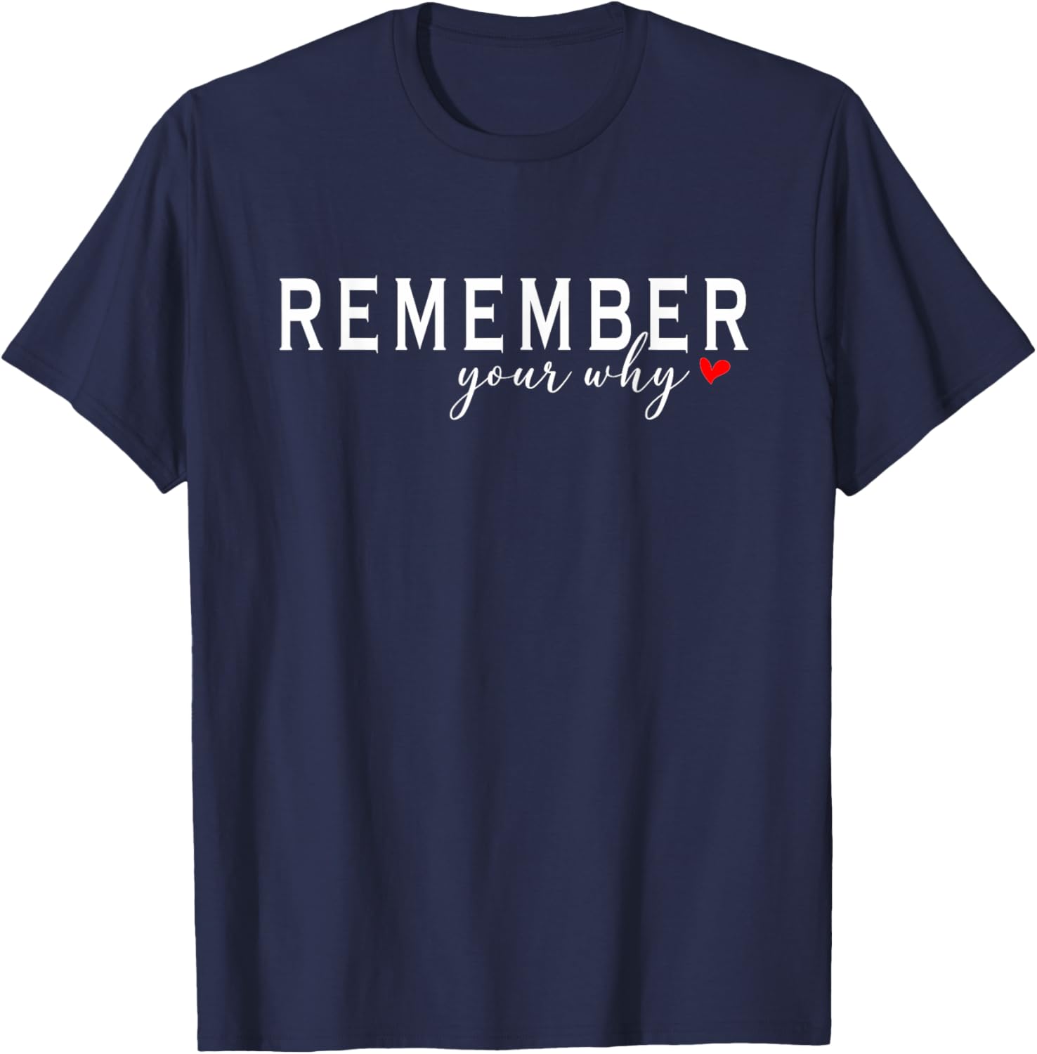 Funny Motivational Remember your why T-Shirt - T-Shirt | Navy