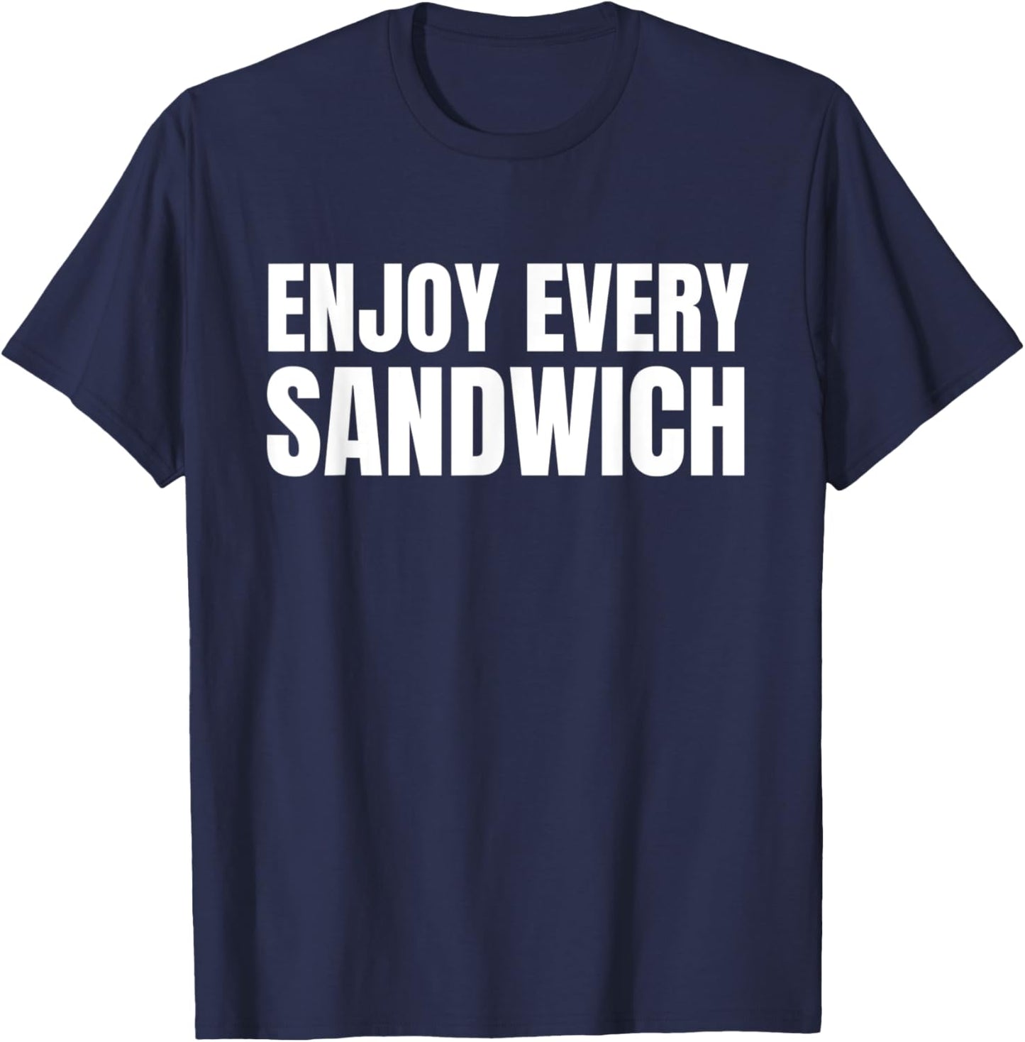 Funny Sandwich Lover Funny Food Enjoy Every Sandwich T-Shirt - T-Shirt | Navy