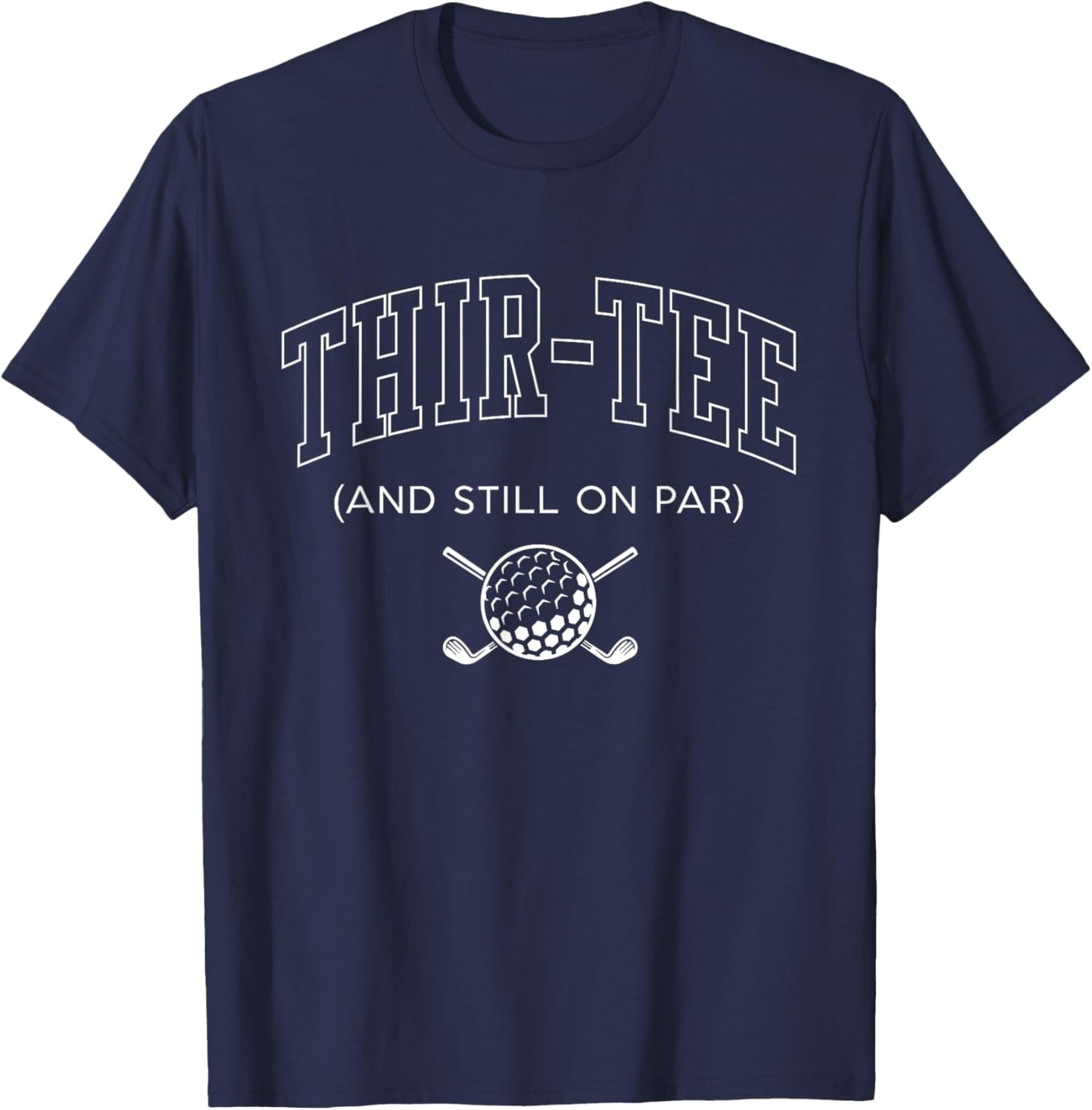 Thir and Still on Par 30th Birthday Golf Father Grandpa T-Shirt - T-Shirt | Navy