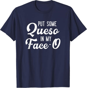 Put Some Queso In My Face-O Funny Cheese Pun T-Shirt - T-Shirt | Navy