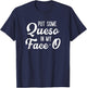 Put Some Queso In My Face-O Funny Cheese Pun T-Shirt - T-Shirt | Navy