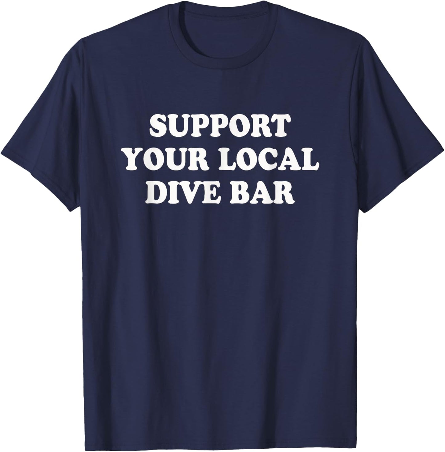 Support your local dive bar | Funny Whiskey Beer T-Shirt - T-Shirt | Navy