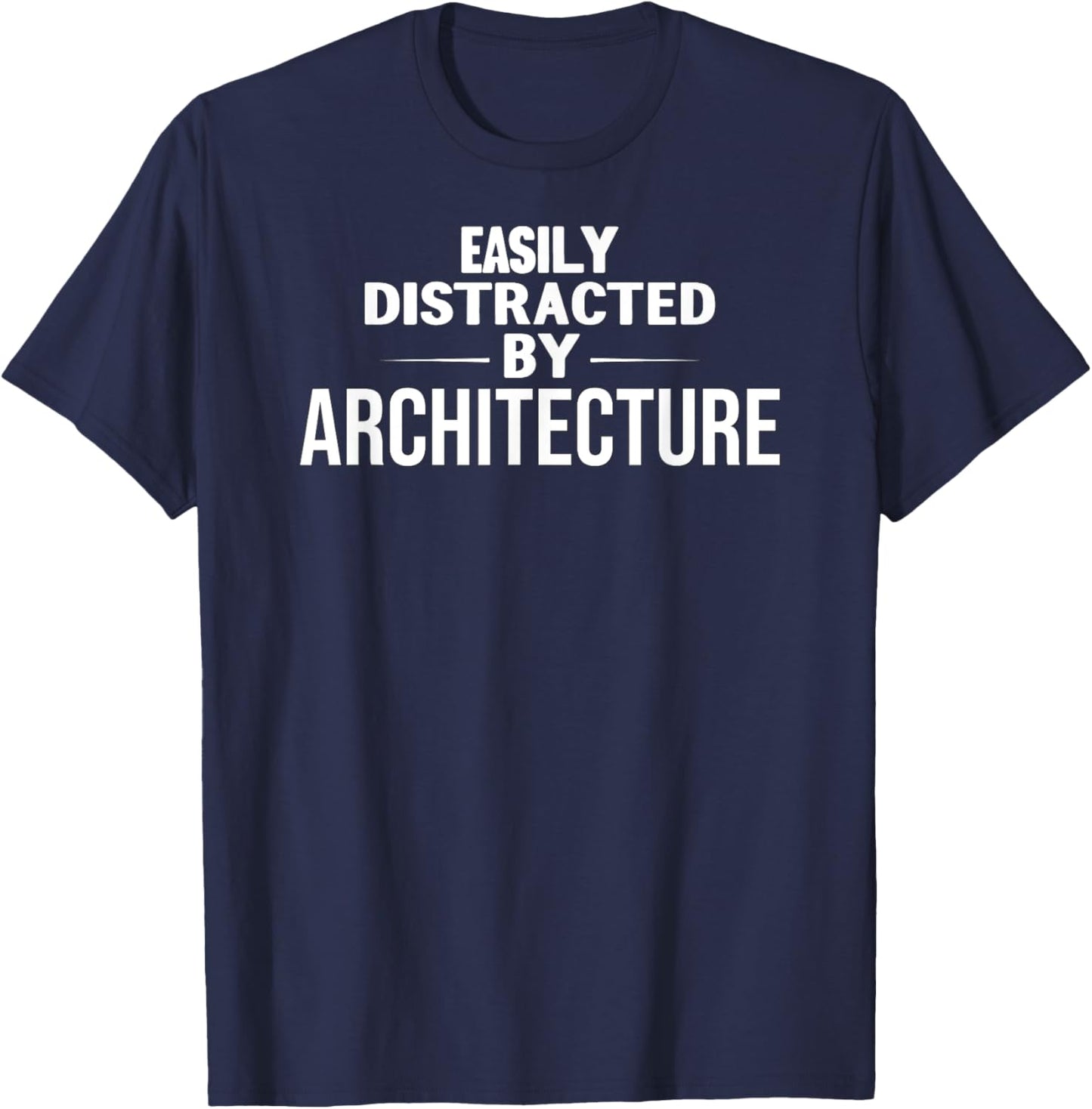 Funny Architecture Lover: Easily Distracted by Architecture T-Shirt - T-Shirt | Navy