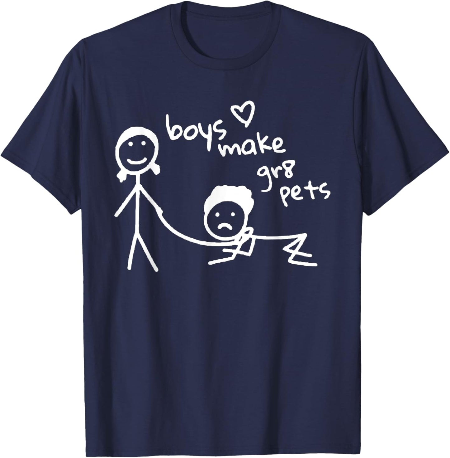 Boys Make Gr8 Pets Shirt Funny Boys Make Great Pets T-Shirt - T-Shirt | Navy
