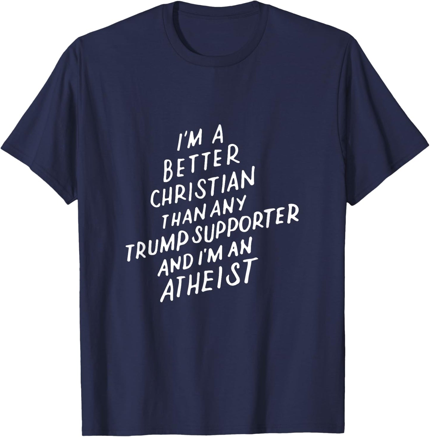 I'm a Better Christian Anti Trump Supporter Funny Memes Gift T-Shirt - T-Shirt | Navy