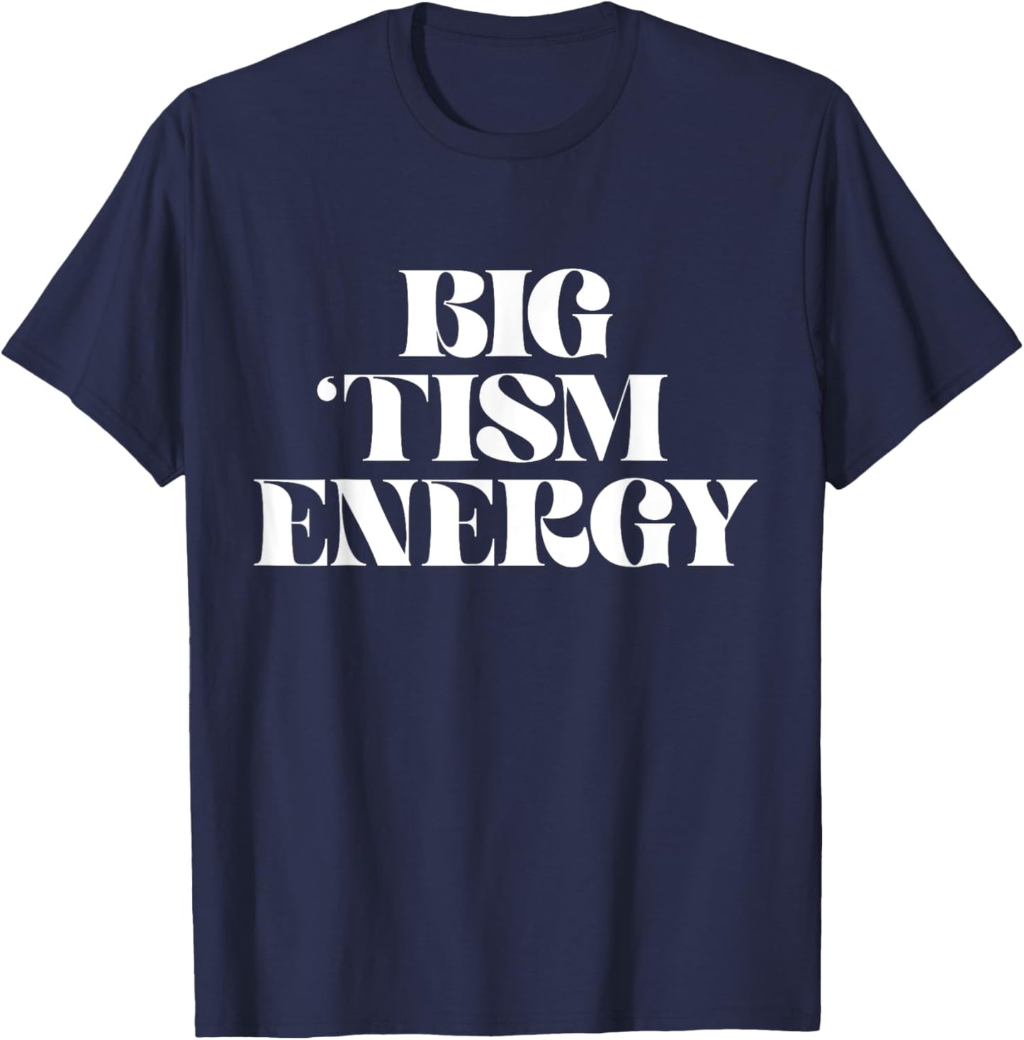 Autism Positive Big Tism Energy T-Shirt - T-Shirt | Navy