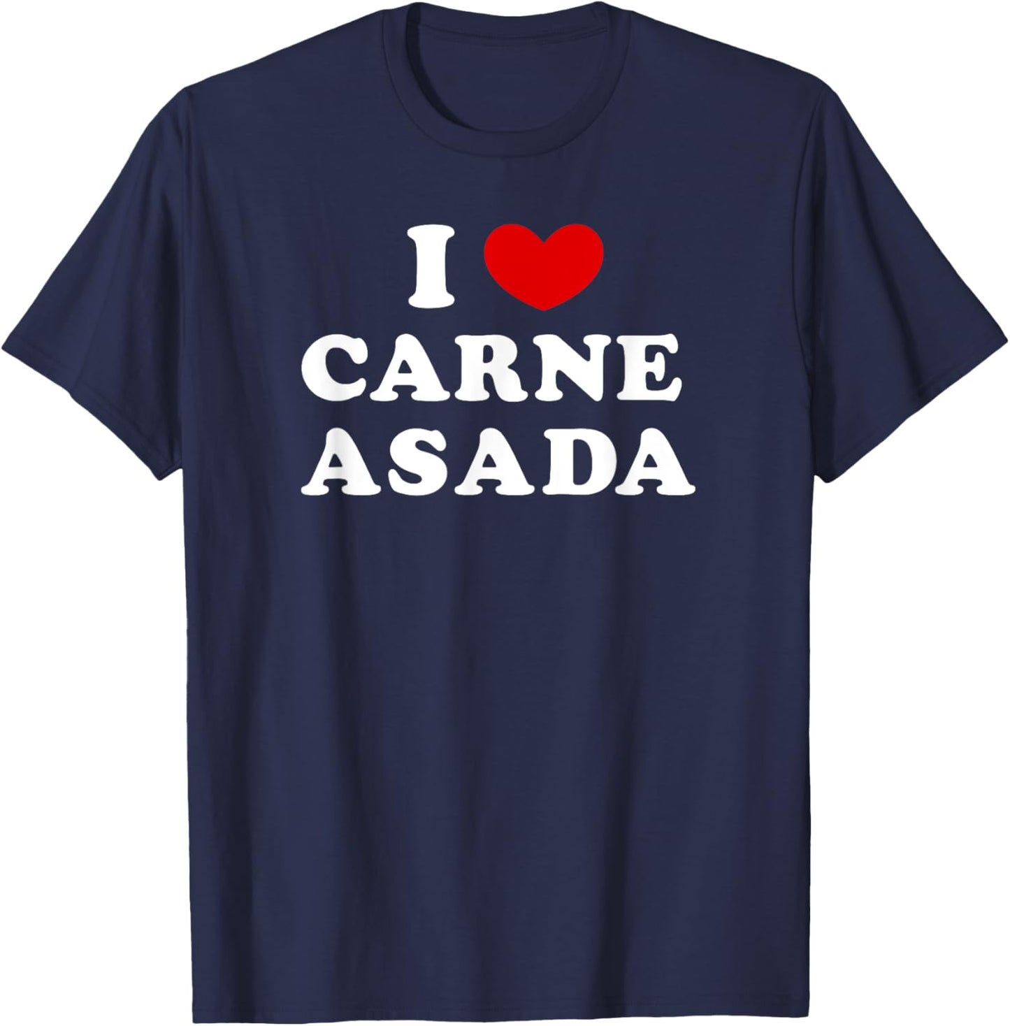 I Love Carne Asada, I Heart Carne Asada T-Shirt - T-Shirt | Navy