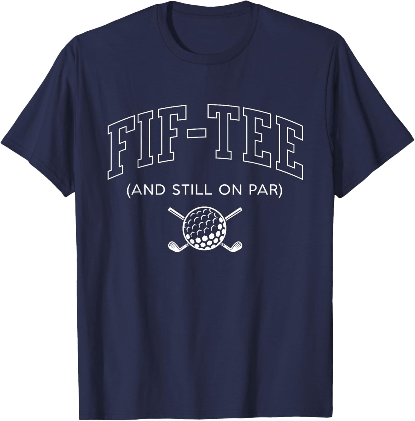 Fif and Still on Par - 50th Birthday Golf Father Grandpa T-Shirt - T-Shirt | Navy