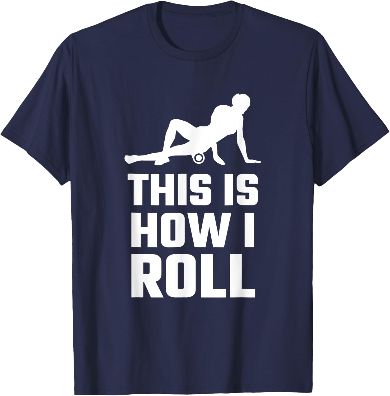 Funny This Is How I Roll Foam Rolling Athlete Coach Saying T-Shirt - T-Shirt | Navy