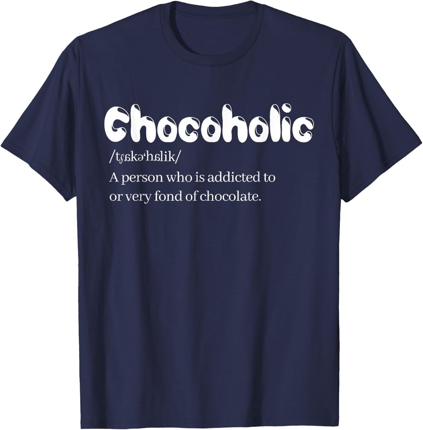 Funny Chocoholic Chocolate Lovers Chocolate Shirt T-Shirt - T-Shirt | Navy