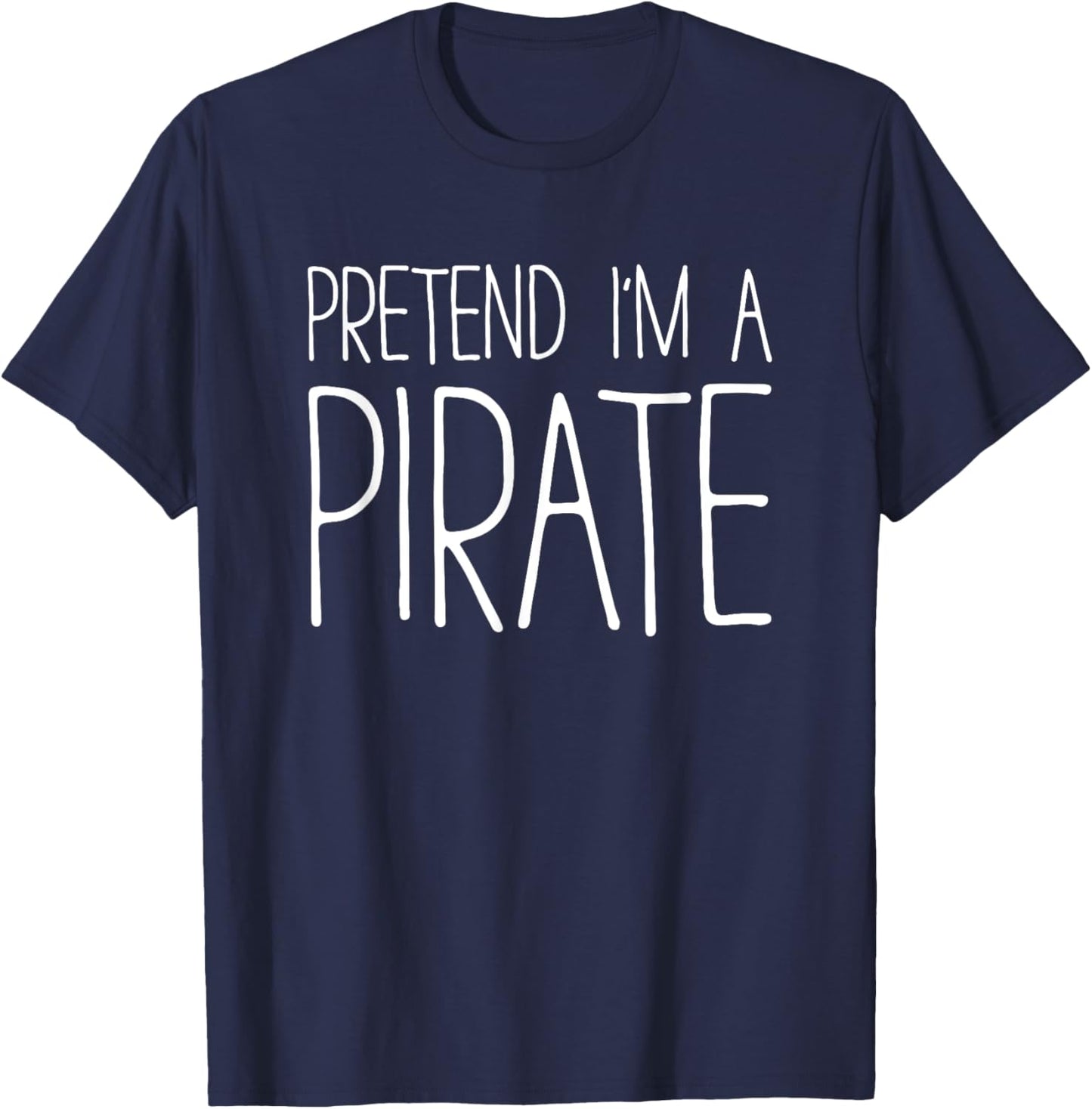 Pretend I'm A Pirate Shirt Adult Men Women Matching Costume T-Shirt - T-Shirt | Navy