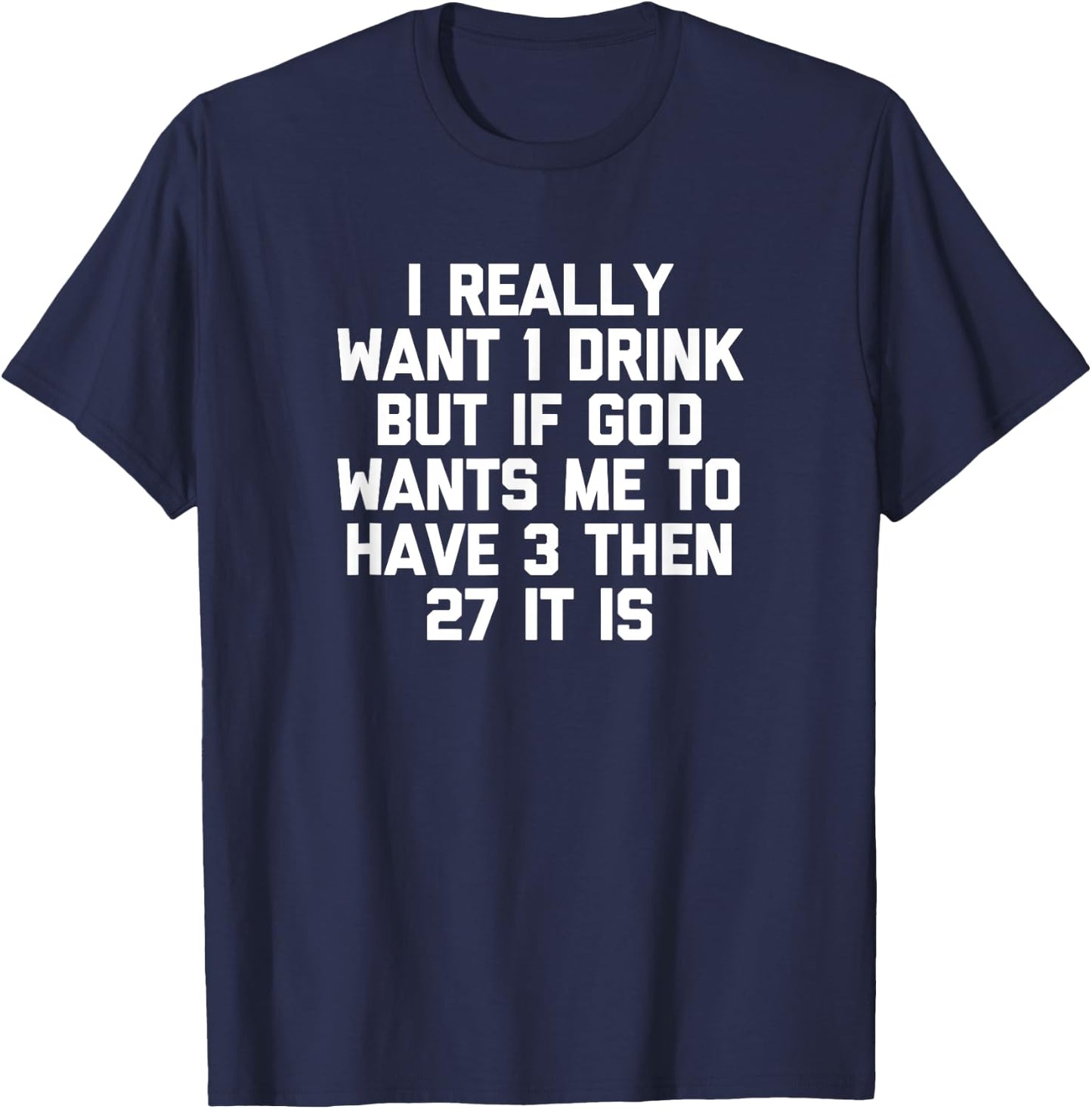 I Really Want 1 Drink... funny saying drunk drinking T-Shirt - T-Shirt | Navy