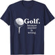 Golf. Because Murder is wrong. Funny Golf Memes Gifts T-Shirt - T-Shirt | Navy