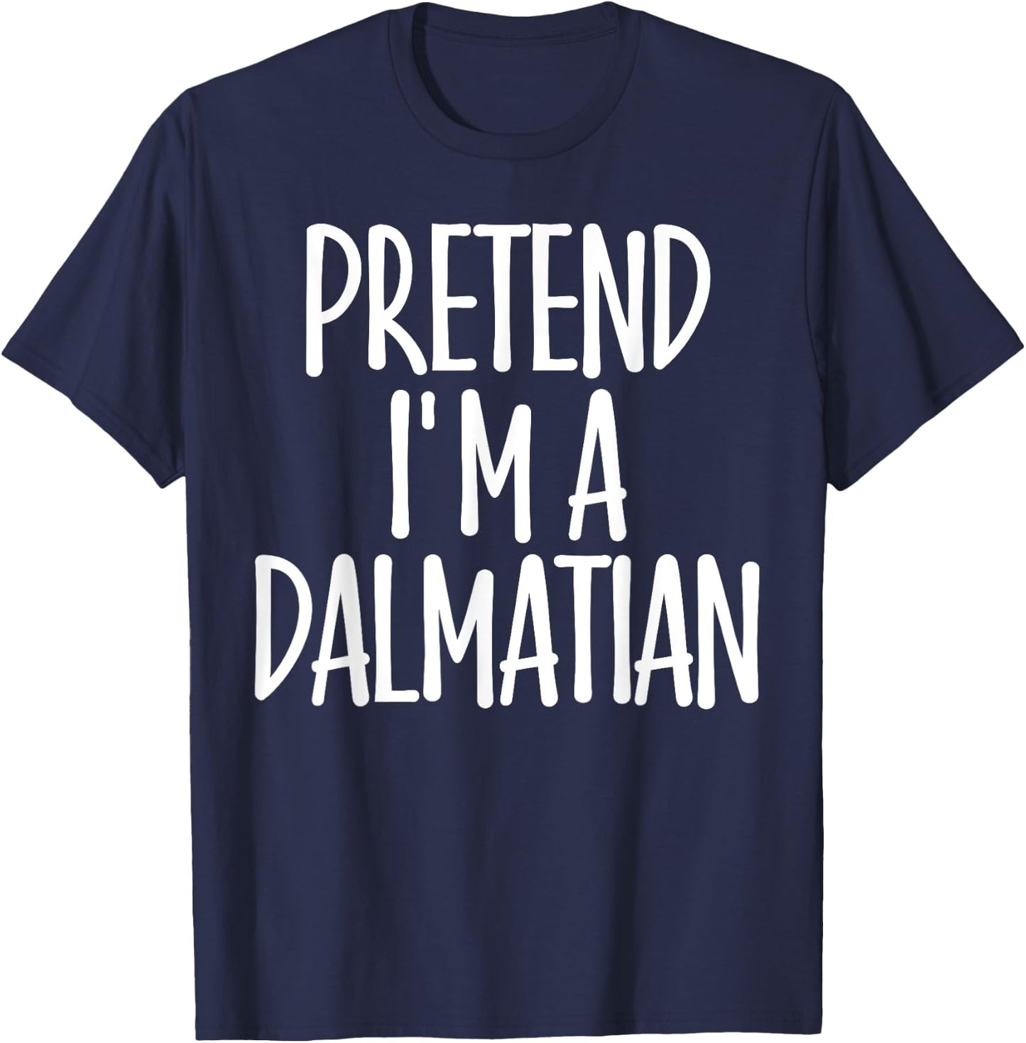Easy Pretend I'm Dalmatian Costume Gift Halloween Dog Mom Men Women Girls Kids T-Shirt - T-Shirt | Navy