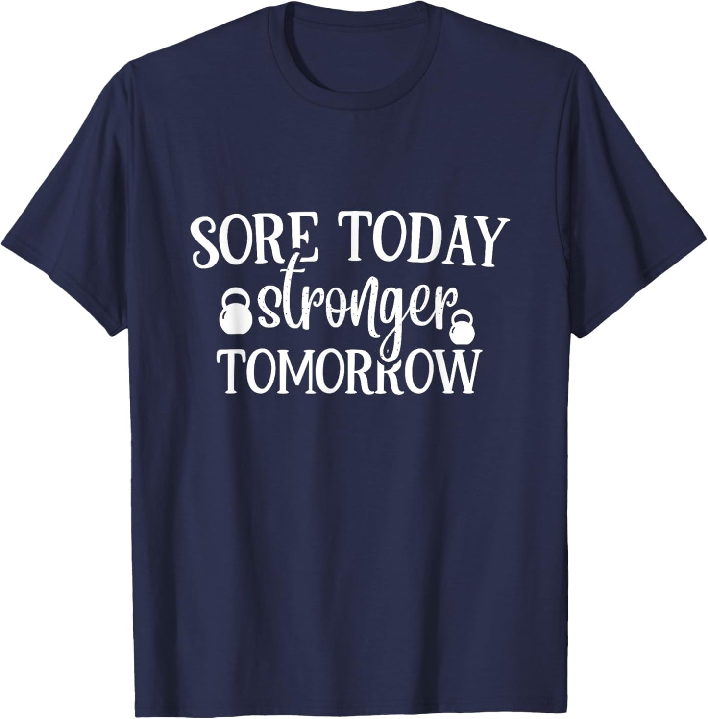 Sore Today Stronger Tomorrow Gym Motivation Workout T-Shirt - T-Shirt | Navy