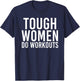 Tough Women Do Workouts | Funny Gym Fitness Exercise Ladies T-Shirt - T-Shirt | Navy