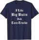 I Like Big Butts Taco Trucks Latino Chicano Mexican Food Men T-Shirt - T-Shirt | Navy