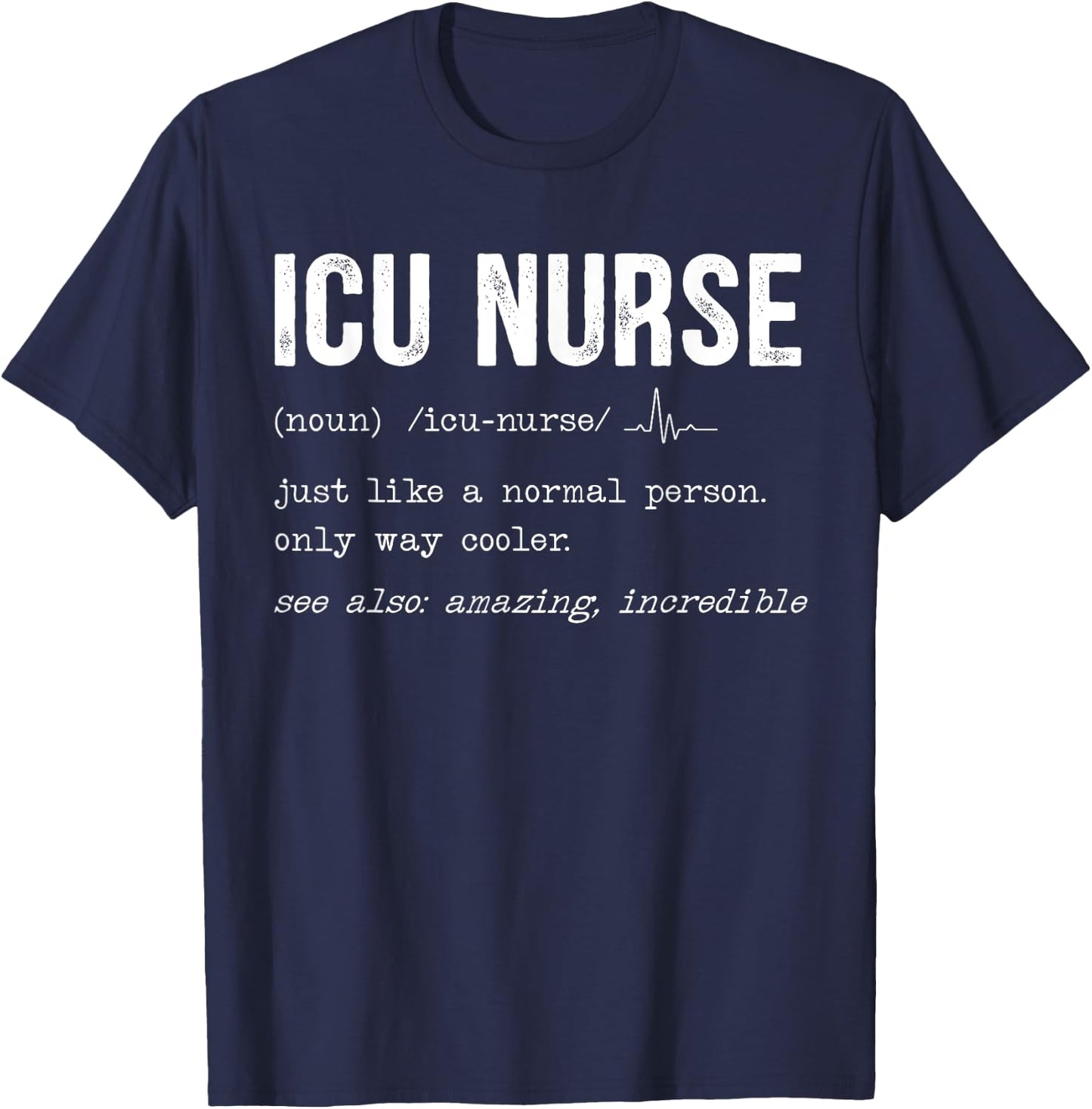ICU Nurse Definition Hospital RN Medical Intensive Care Unit T-Shirt - T-Shirt | Navy