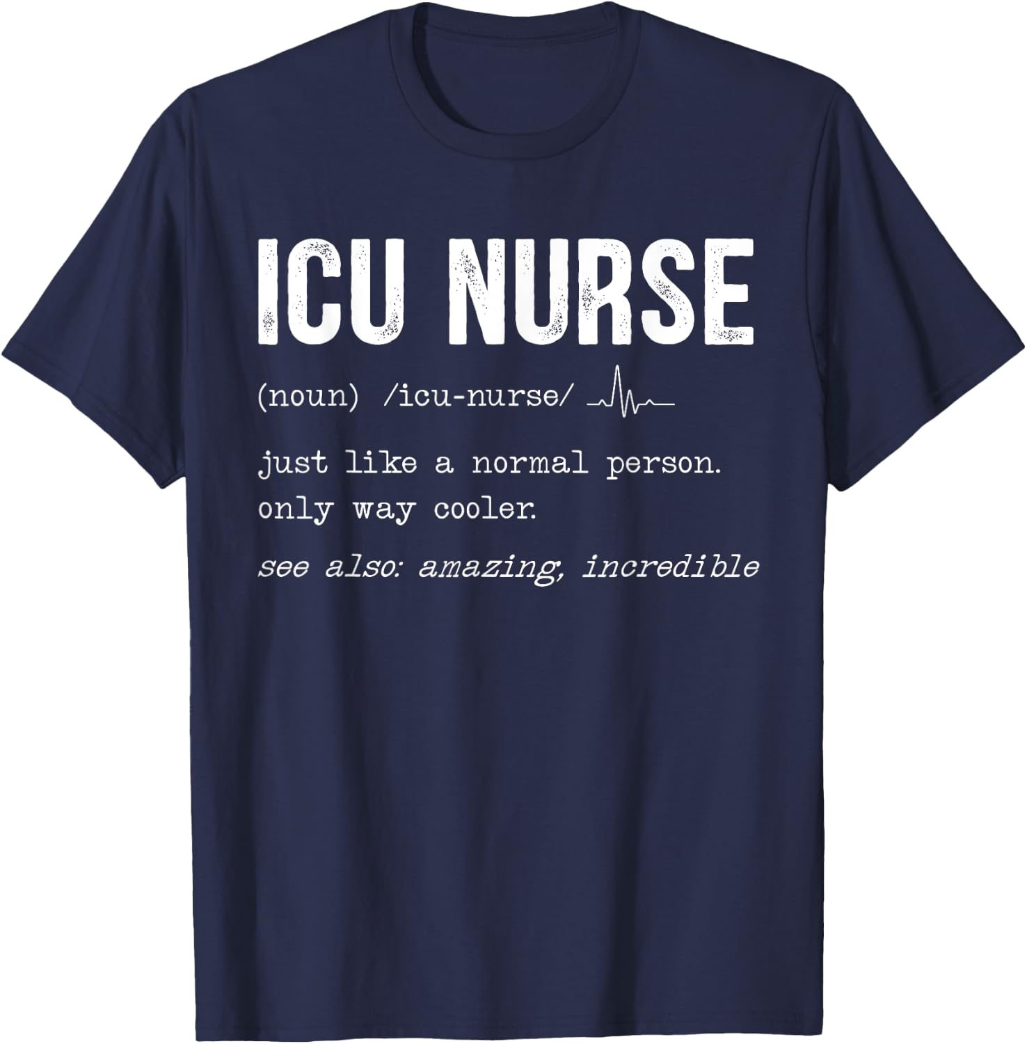 ICU Nurse Definition Hospital RN Medical Intensive Care Unit T-Shirt - T-Shirt | Navy