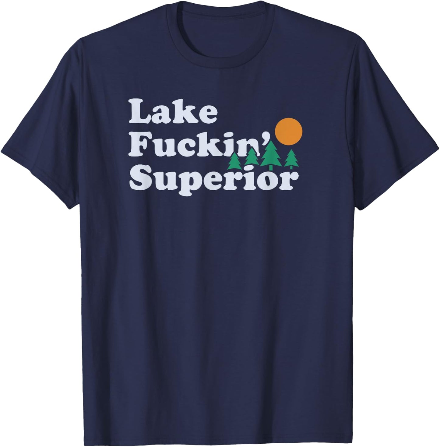 Funny Superior and Fucking Lake Superior | gift T-Shirt - T-Shirt | Navy