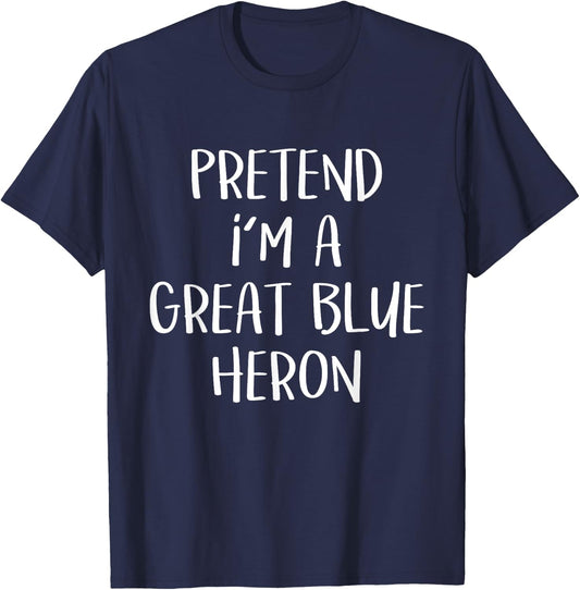 Pretend I'm A Blue Heron Costume Funny Halloween Party T-Shirt - T-Shirt | Navy
