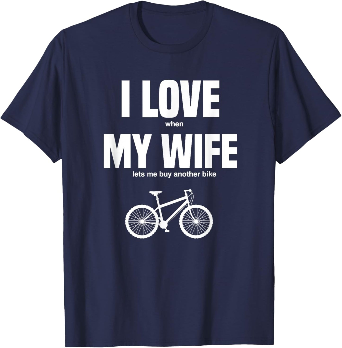Mountain Bike I Love When My Wife Lets Me Buy Another Bike T-Shirt - T-Shirt | Navy