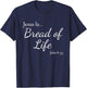 Jesus Is Bread of Life John 6:35 T-Shirt - T-Shirt | Navy