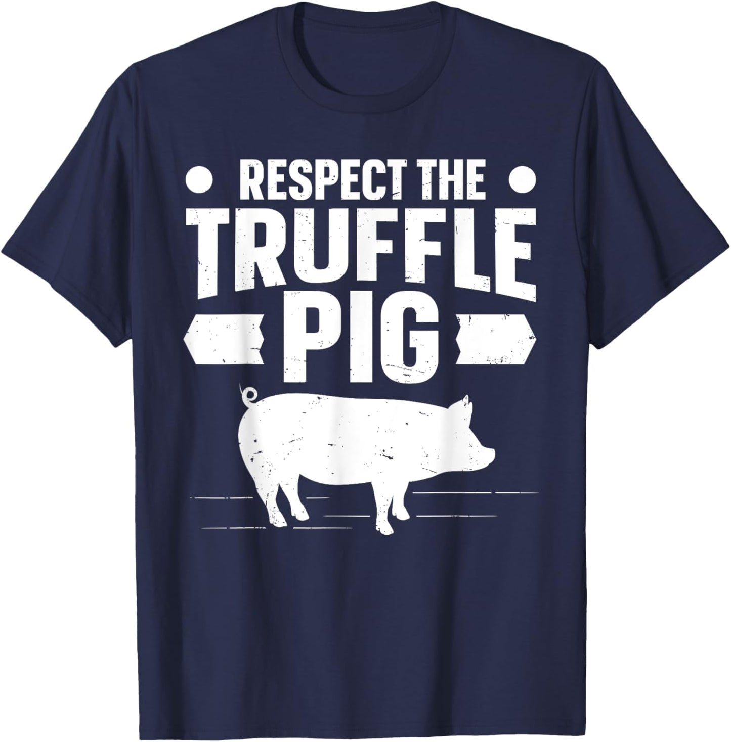 Respect the truffle pig Quote for a Truffle Hunter T-Shirt - T-Shirt | Navy