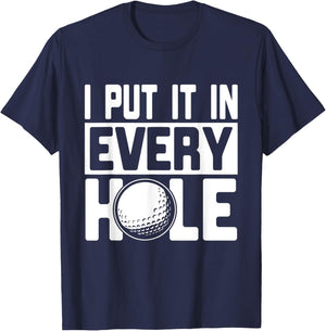 I Put It In Every Hole, Funny Golf Players Costume Golf T-Shirt - T-Shirt | Navy