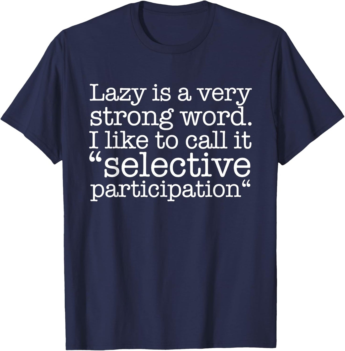 Lazy Is A Very Strong Word Funny Quote Sarcastic T-Shirt - T-Shirt | Navy