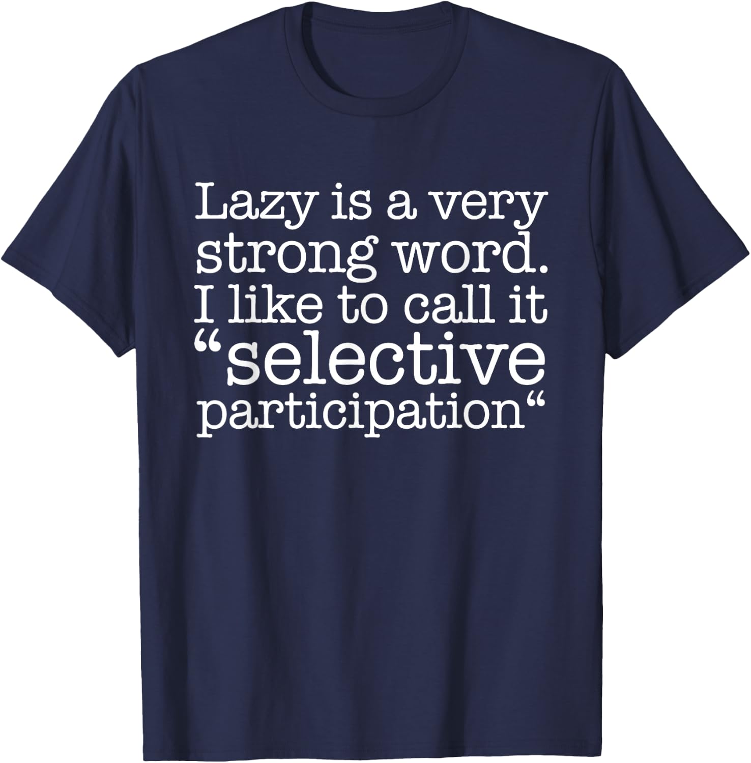 Lazy Is A Very Strong Word Funny Quote Sarcastic T-Shirt - T-Shirt | Navy