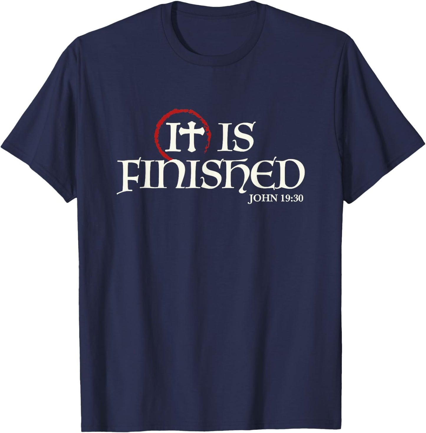 It Is Finished Bible Scripture Religious Gift T-Shirt - T-Shirt | Navy